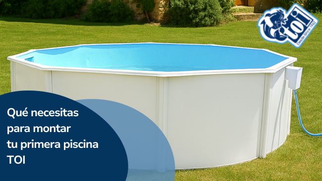 Qué necesitas para montar tu primera piscina desmontable TOI