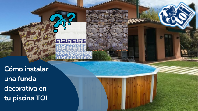 Cómo instalar una funda decorativa en tu piscina desmontable TOI